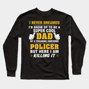 POLICER Dad  – Super Cool Dad Of Freaking Awesome POLICER Long Sleeve T-Shirt